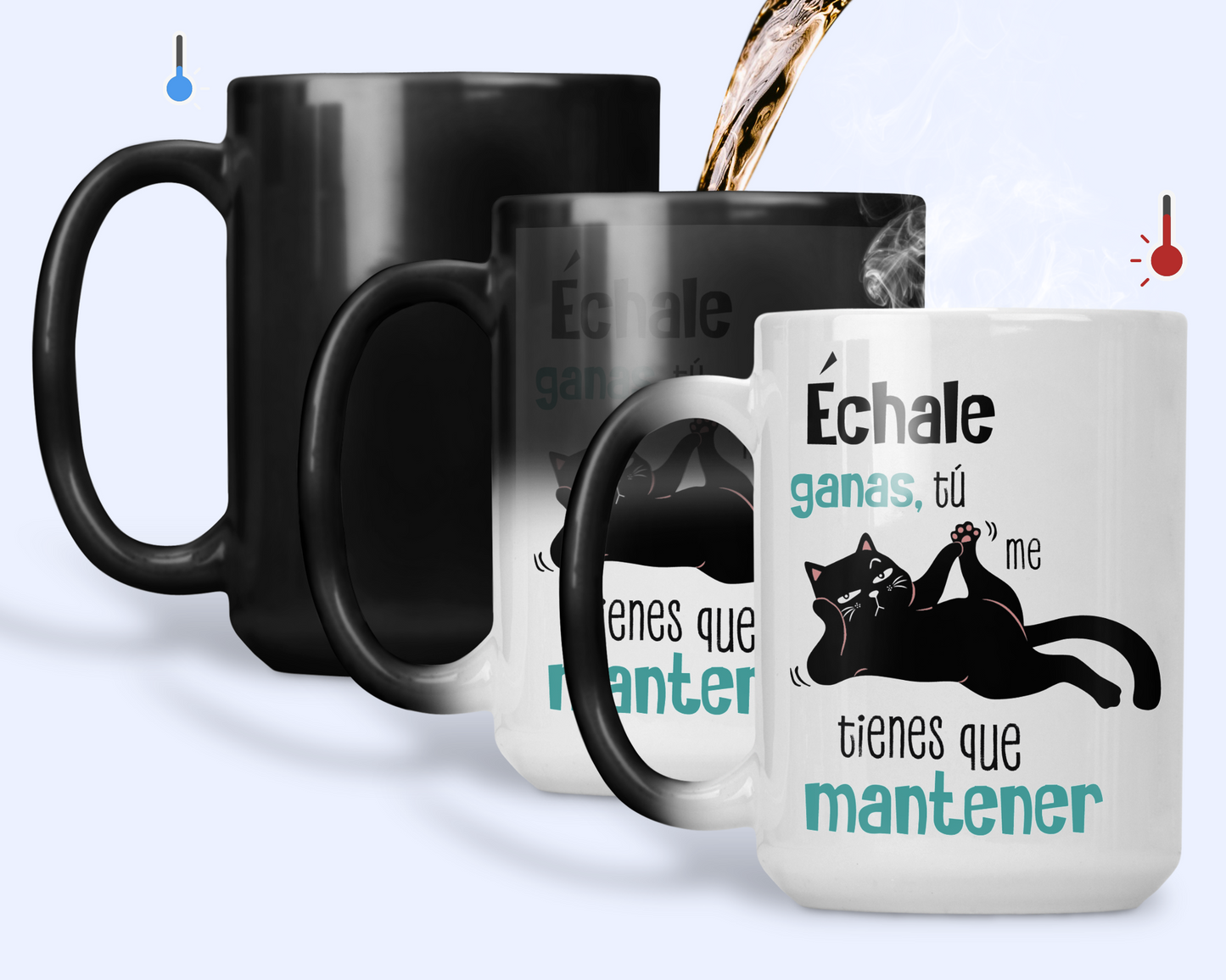 Taza Échale Ganas tú me tienes que Mantener - Tu Gato Motivándote -Taza Mágica 15 oz - Taza Gato