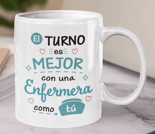 Taza El Turno es Mejor con una Enfermera como tú - Taza Blanca 11 oz - Taza Enfermera
