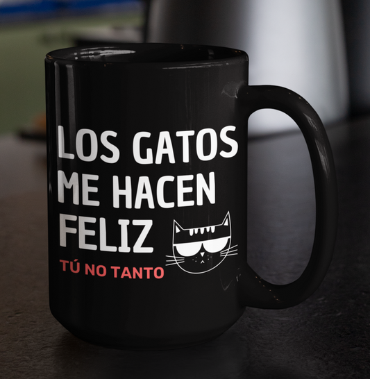 Taza Los Gatos me hacen feliz. Tú no tanto - Taza Negra 15 oz - Taza Gato