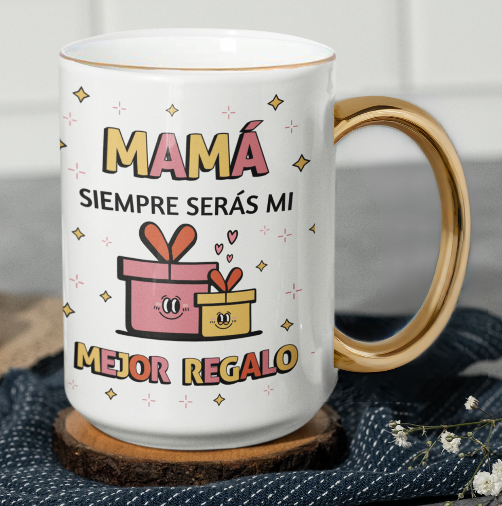 Taza Mamá Siempre Serás mi Mejor Regalo  - Taza Blanca y Dorada 15 oz- Taza Día de la Madre - Taza para Mamá