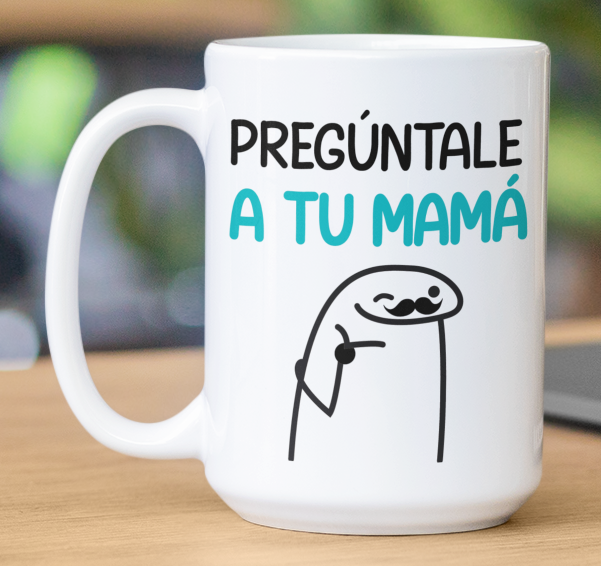 Taza Pregúntale a tu Mamá - Taza Blanca 11 oz -Tazas Día del Padre - Tazas para Papá