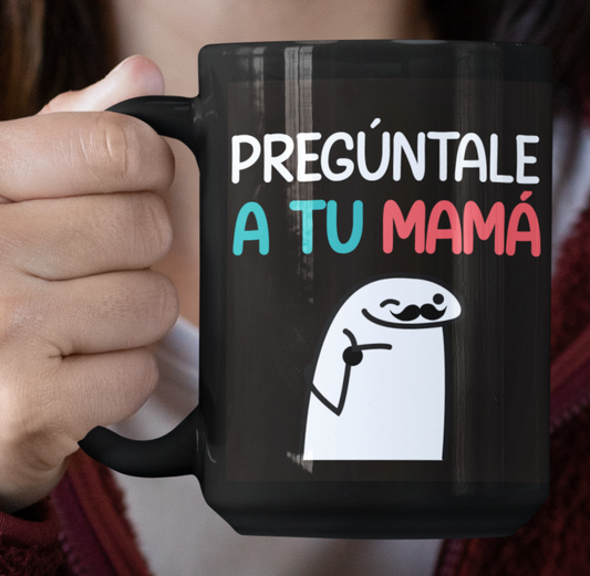 Taza Pregúntale a tu Mamá - Taza Negra 15 oz -Tazas Día del Padre - Tazas para Papá