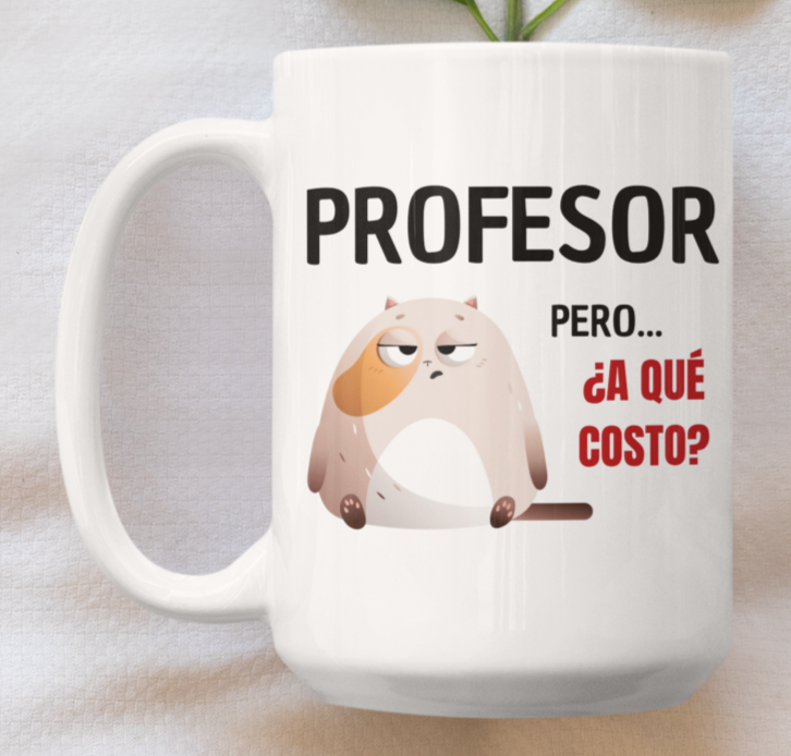Taza Profesor, pero a qué costo -Taza Blanca 15 oz-Tazas Día del Maestro -Taza Profesor