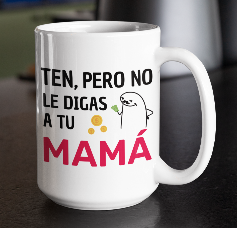 Taza Ten, pero no le digas a tu mamá - Taza Blanca 15 oz -Tazas Día del Padre - Tazas para Papá