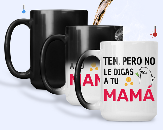Taza Ten, pero no le digas a tu mamá - Taza Mágica 15 oz -Tazas Día del Padre - Tazas para Papá