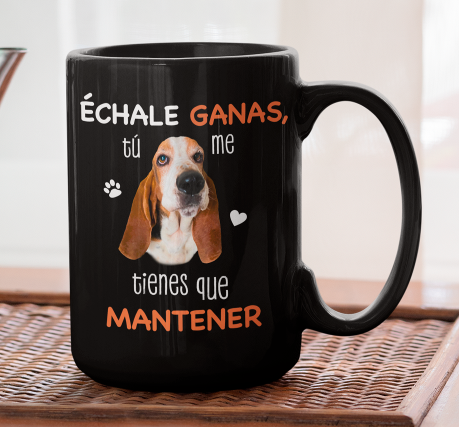 Taza Échale Ganas, Tú me Tienes que Mantener Personalizado con Foto de tu Perrito- Tazas de Perros - Taza Negra de 15 oz