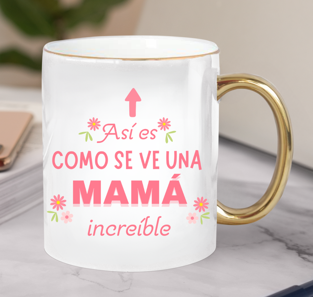 Taza Así es como se ve una Mamá Increíble - Taza Blanca y Dorada  11 oz - Taza Día de la Madre - Taza para Mamá