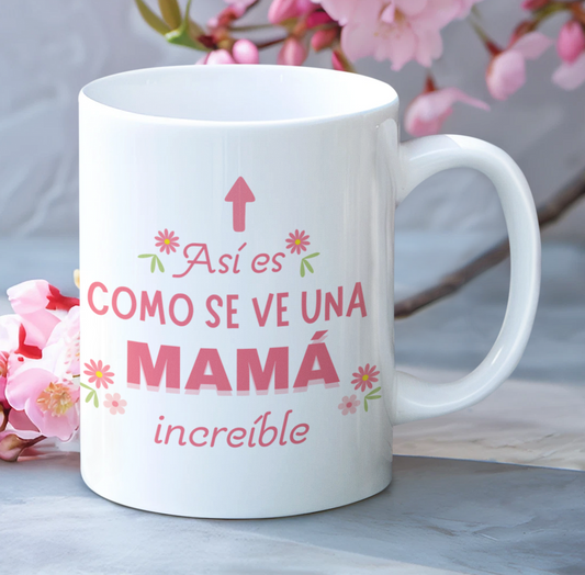Taza Así es como se ve una Mamá Increíble - Taza Blanca  11 oz - Taza Día de la Madre - Taza para Mamá