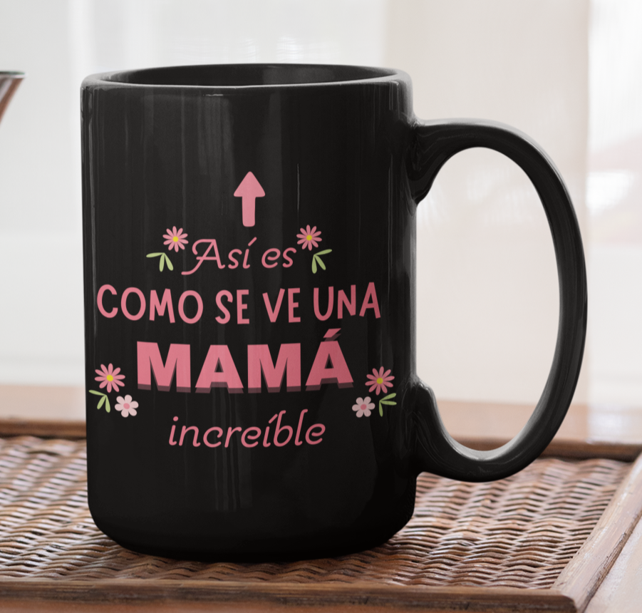 Taza Así es como se ve una Mamá Increíble - Taza Negra  15 oz - Taza Día de la Madre - Taza para Mamá