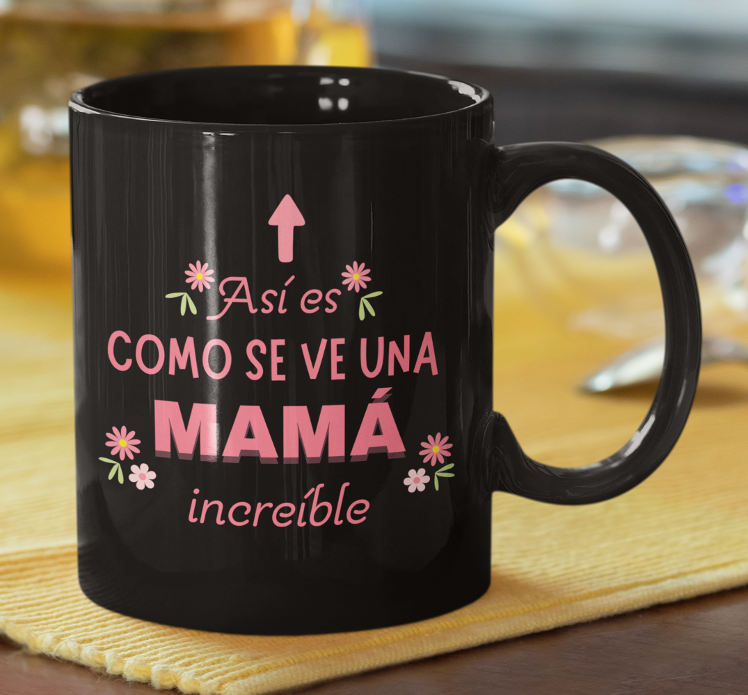 Taza Así es como se ve una Mamá Increíble - Taza Negra  11 oz - Taza Día de la Madre - Taza para Mamá