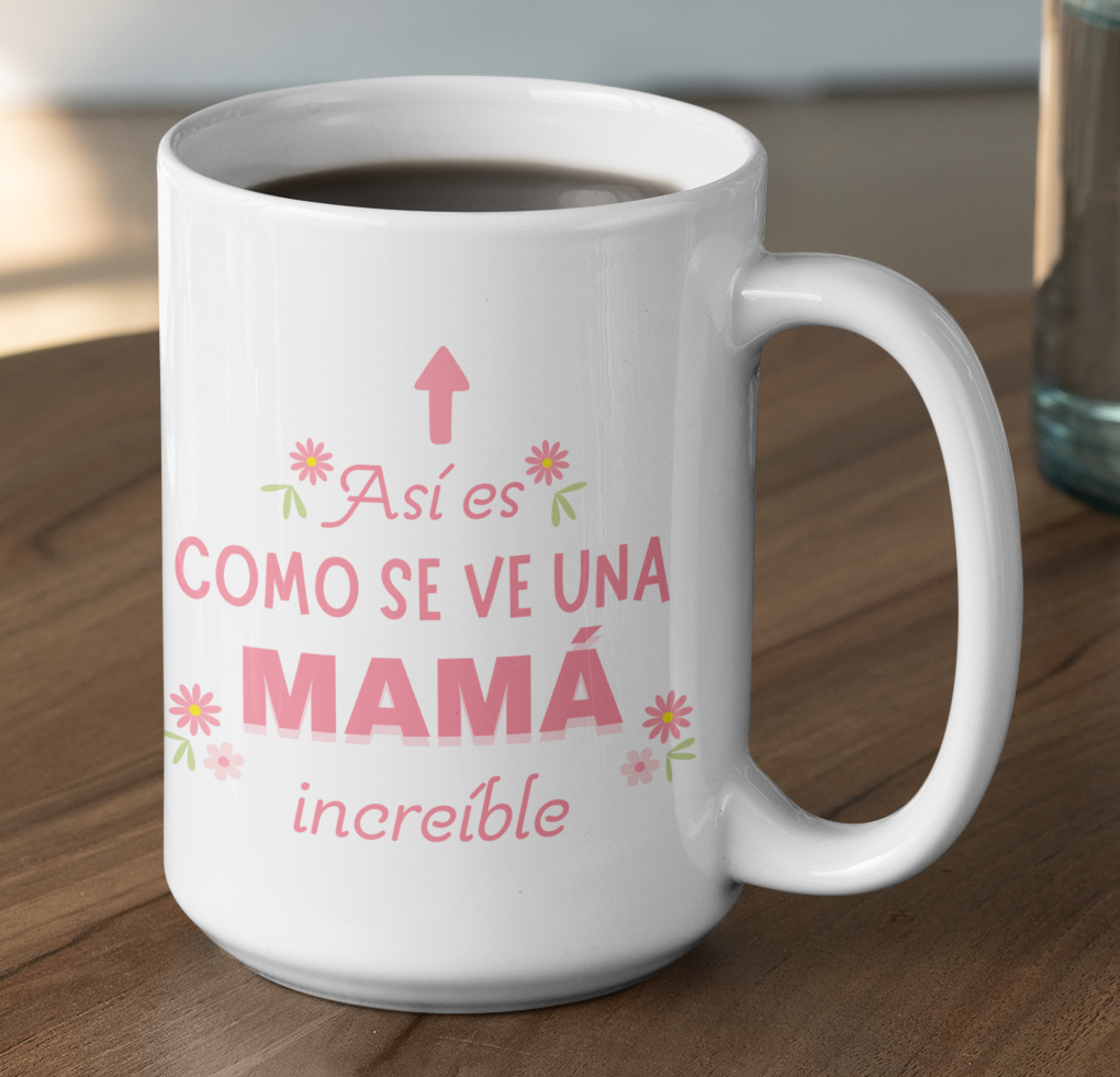 Taza Así es como se ve una Mamá Increíble - Taza Blanca  15 oz - Taza Día de la Madre - Taza para Mamá