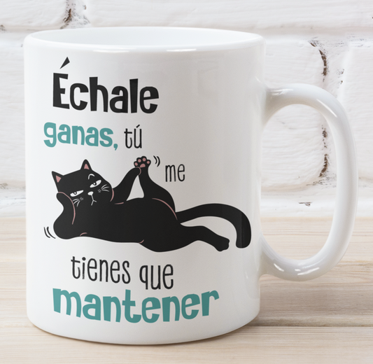 Échale ganas, tú me tienes que mantener