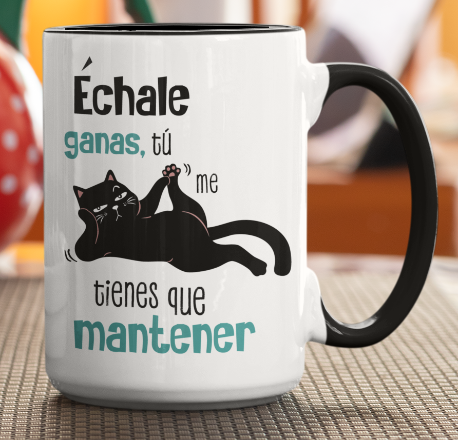 Taza Échale Ganas tú me tienes que Mantener - Tu Gato Motivándote -Taza Blanca y Negra 15 oz - Taza Gato