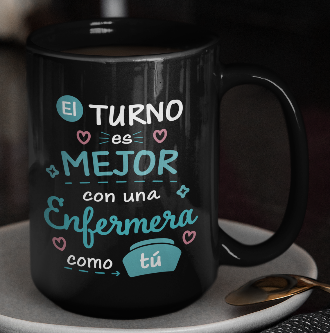 Taza El Turno es Mejor con una Enfermera como tú - Taza Negra 15 oz - Taza Enfermera