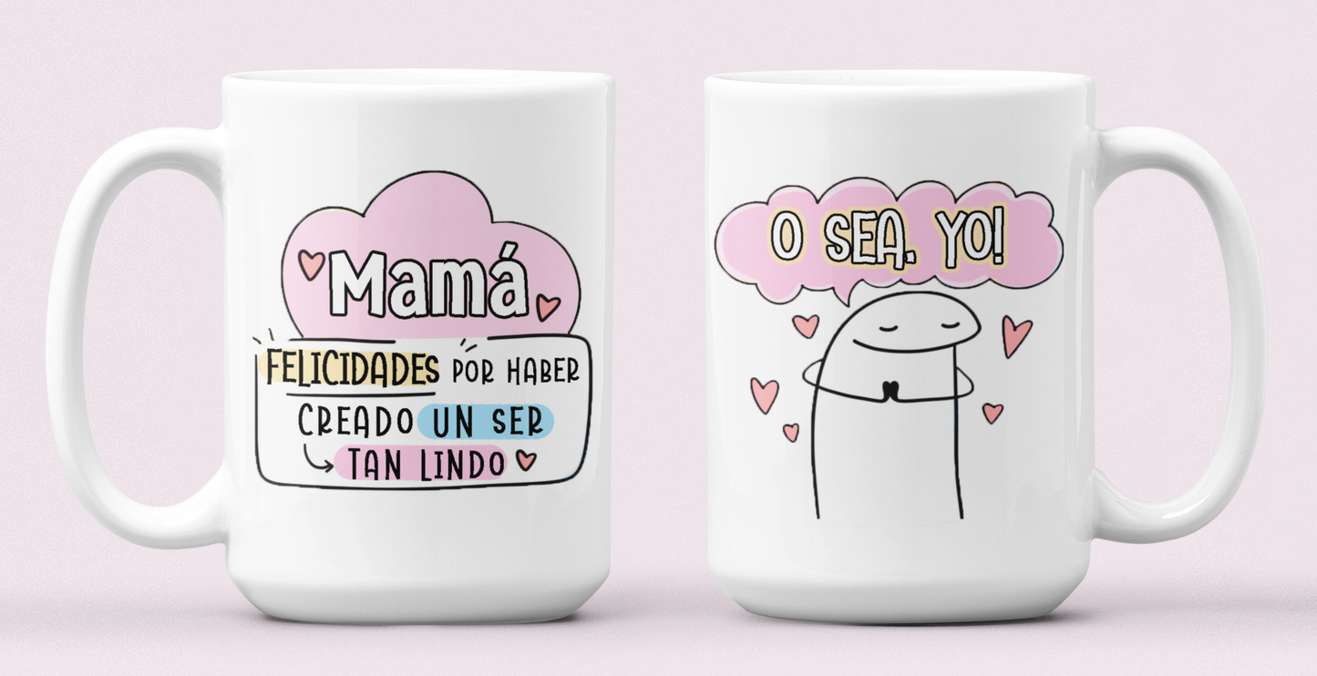 Taza Felicidades por haber creado un ser tan lindo como yo - Taza Blanca 15 oz - Taza Día de la Madre Taza para Mamá