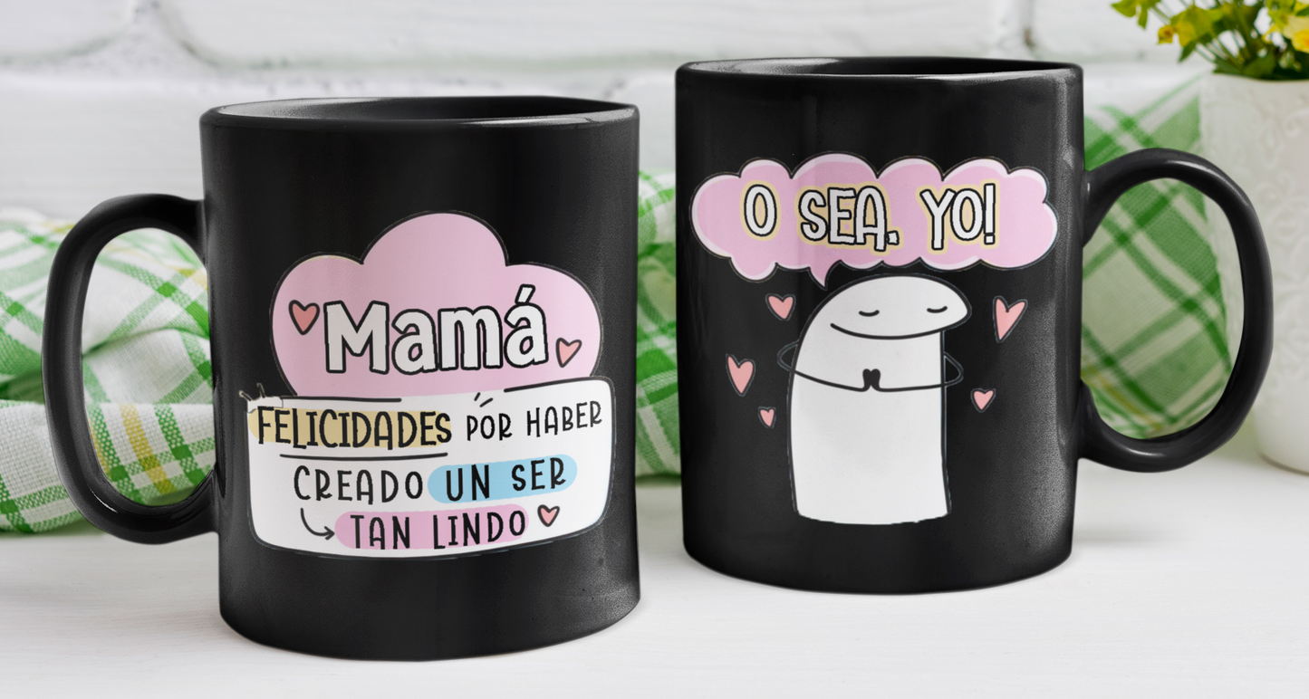 Taza Felicidades por haber creado un ser tan lindo como yo - Taza Negra 11 oz - Taza Día de la Madre Taza para Mamá
