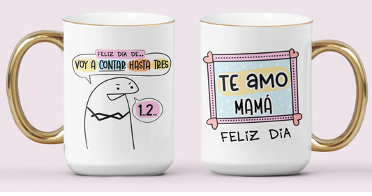 Taza Feliz día de ...Voy a Contar hasta 3! - Taza Blanca y Dorada 15 oz - Taza Día de la Madre - Taza para Mamá