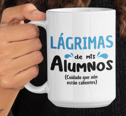 Taza Lágrimas de mis alumnos-Taza Blanca 15 oz-Tazas Día del Maestro -Taza Profesor