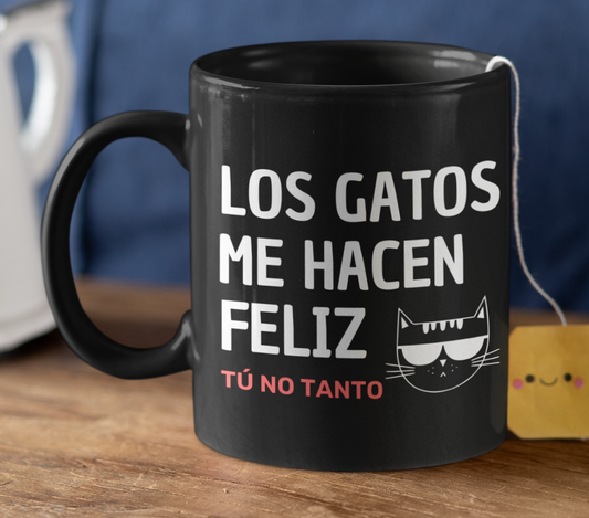 Taza Los Gatos me hacen feliz. Tú no tanto - Taza Negra 11 oz - Taza Gato