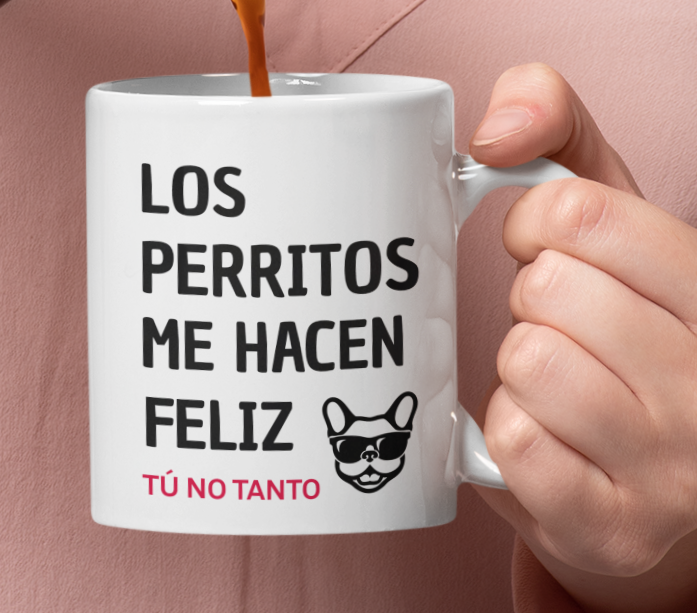 Taza Los Perritos me hacen feliz. Tú no Tanto.- Tazas de Perros - Taza Blanca de 11 oz 