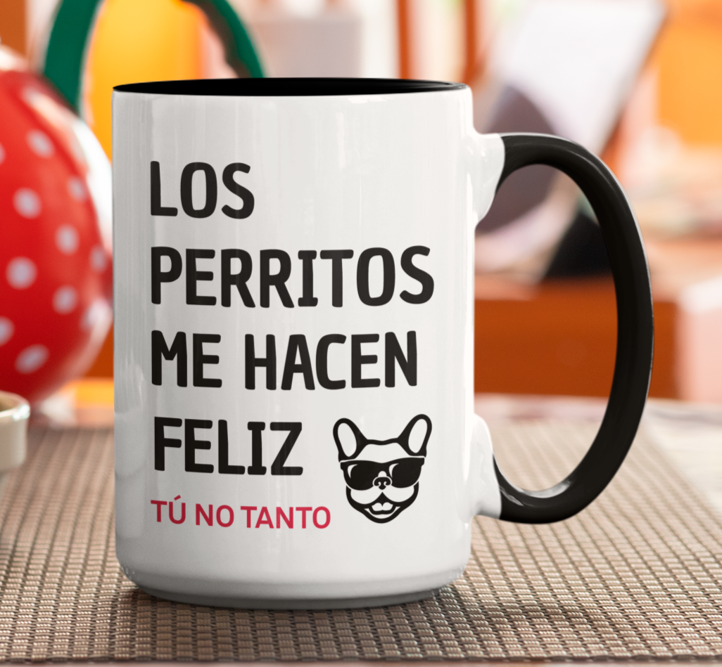 Taza Los Perritos me hacen feliz. Tú no Tanto.- Tazas de Perros - Taza Blanca y Negra de 15 oz 