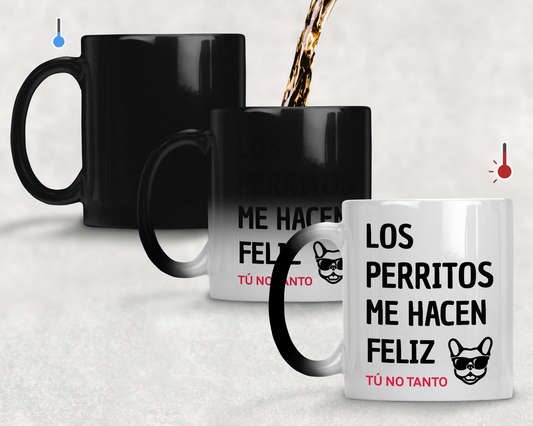Taza Los Perritos me hacen feliz. Tú no Tanto.- Tazas de Perros - Taza Mágica de 11 oz 
