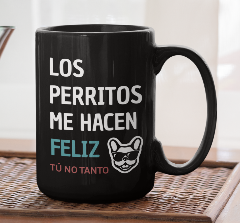 Taza Los Perritos me hacen feliz. Tú no Tanto.- Tazas de Perros - Taza Negra de 15 oz 