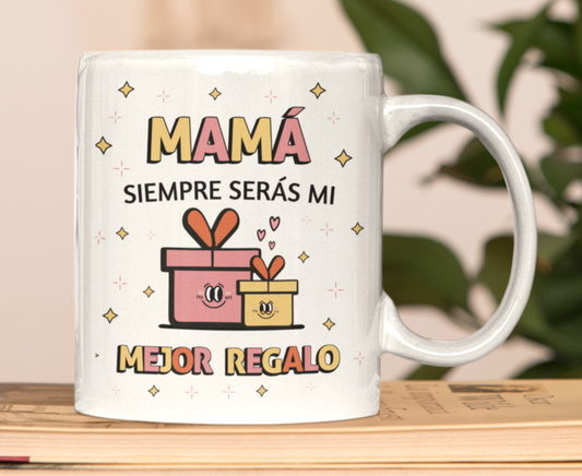 Taza Mamá Siempre serás mi mejor Regalo  - Taza Blanca 11 oz- Taza Día de la Madre - Taza para Mamá 