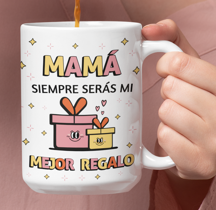 Taza Mamá Siempre serás mi mejor regalo  - Taza Blanca  15 oz- Taza Día de la Madre - Taza para Mamá 