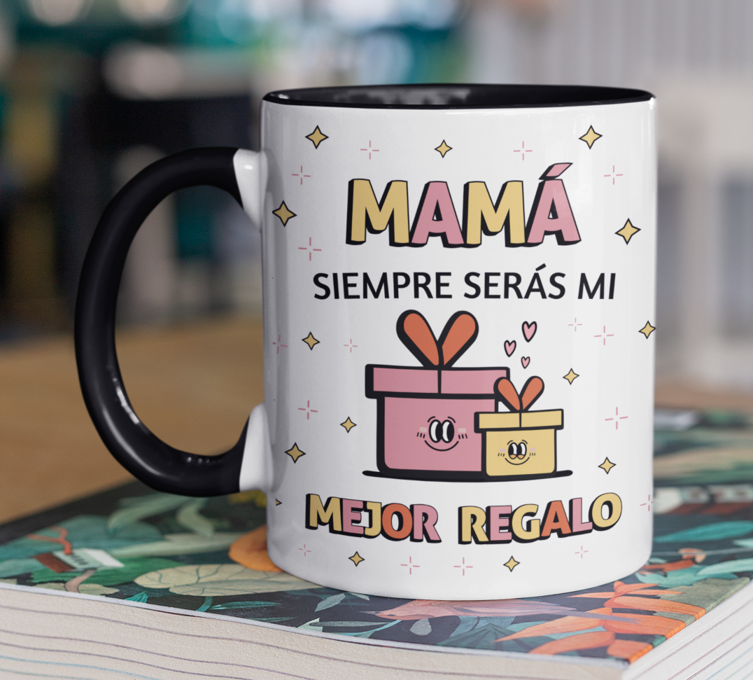 Taza Mamá Siempre serás mi mejor regalo  - Taza Blanca y Negra 11 oz- Taza Día de la Madre - Taza para Mamá 