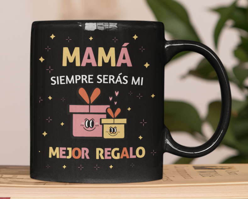 Taza Mamá Siempre serás mi mejor regalo  - Taza Negra 11 oz- Taza Día de la Madre - Taza para Mamá 