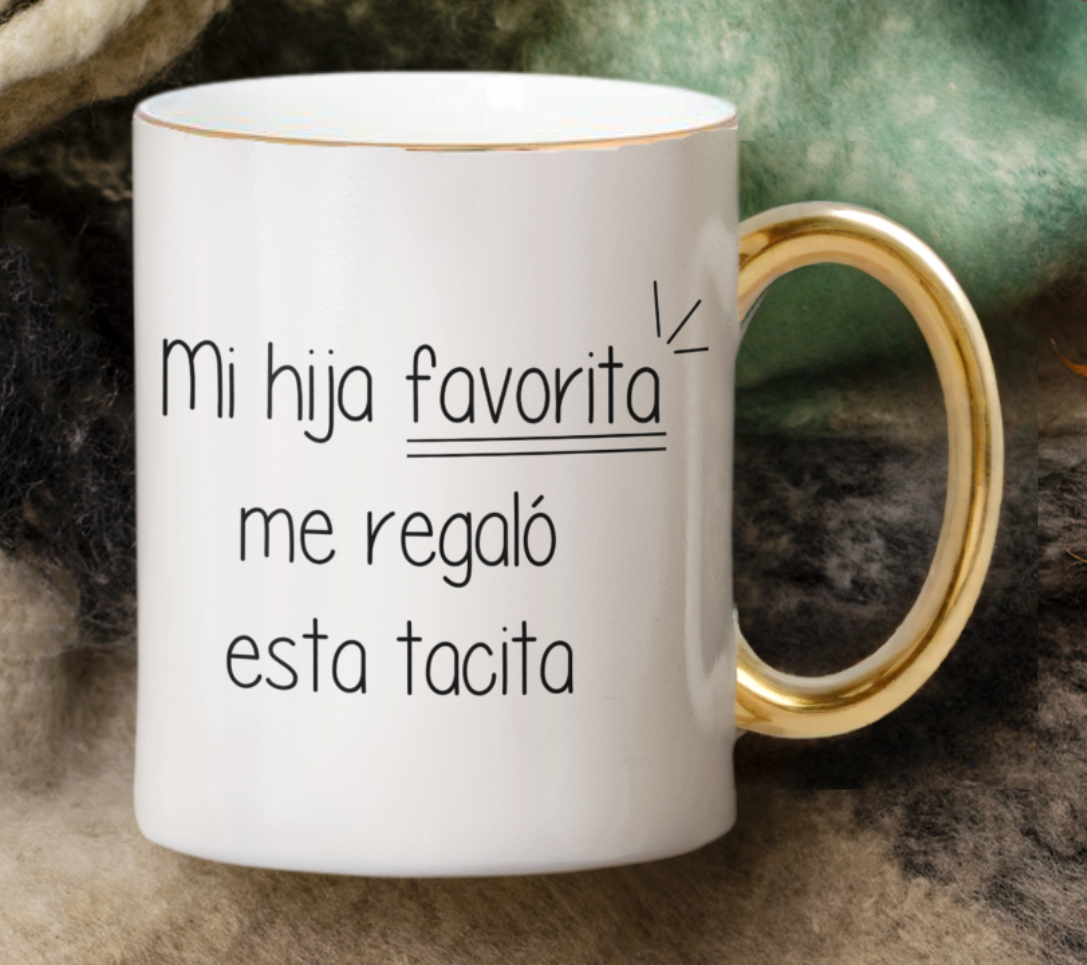 Taza Mi Hija Favorita Me Regaló Esta Tacita  - Taza Blanca y Dorada 11 oz- Taza Día de la Madre - Taza para Mamá
