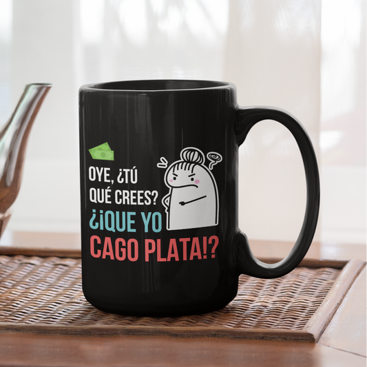 Taza Oye, ¿Tú que crees? ¿¡Que yo CAGO PLATA!?  | Tazas Día de la Madre - Tazas para Mamá | Taza Negra de 15 oz