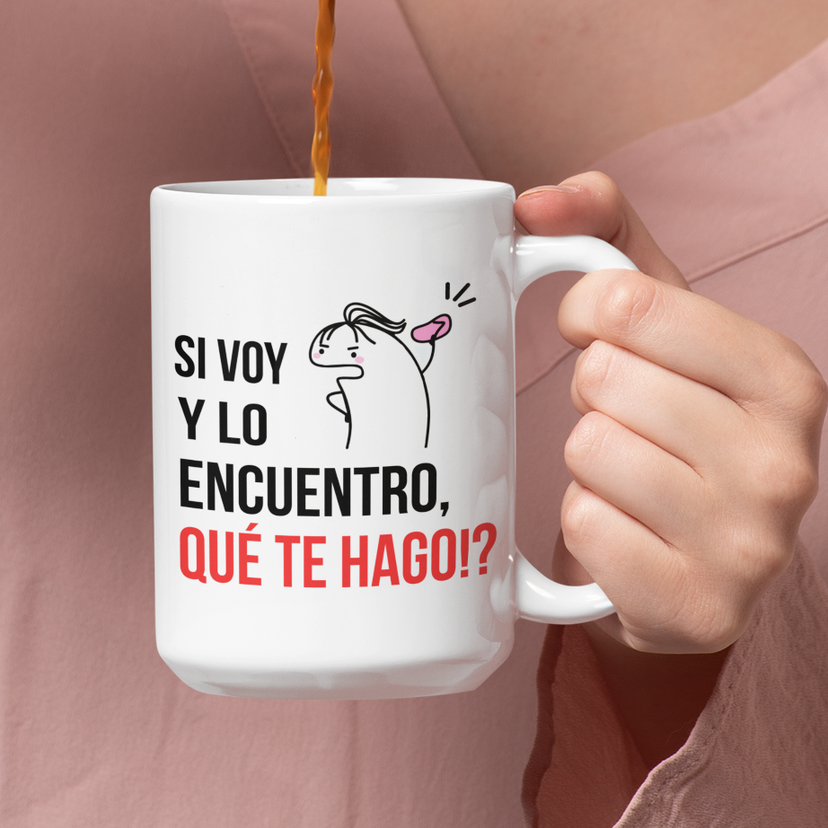 Taza Si voy y lo encuentro, QUÉ TE HAGO!?  | Tazas Día de la Madre - Tazas para Mamá | Taza Blanca 15 oz 