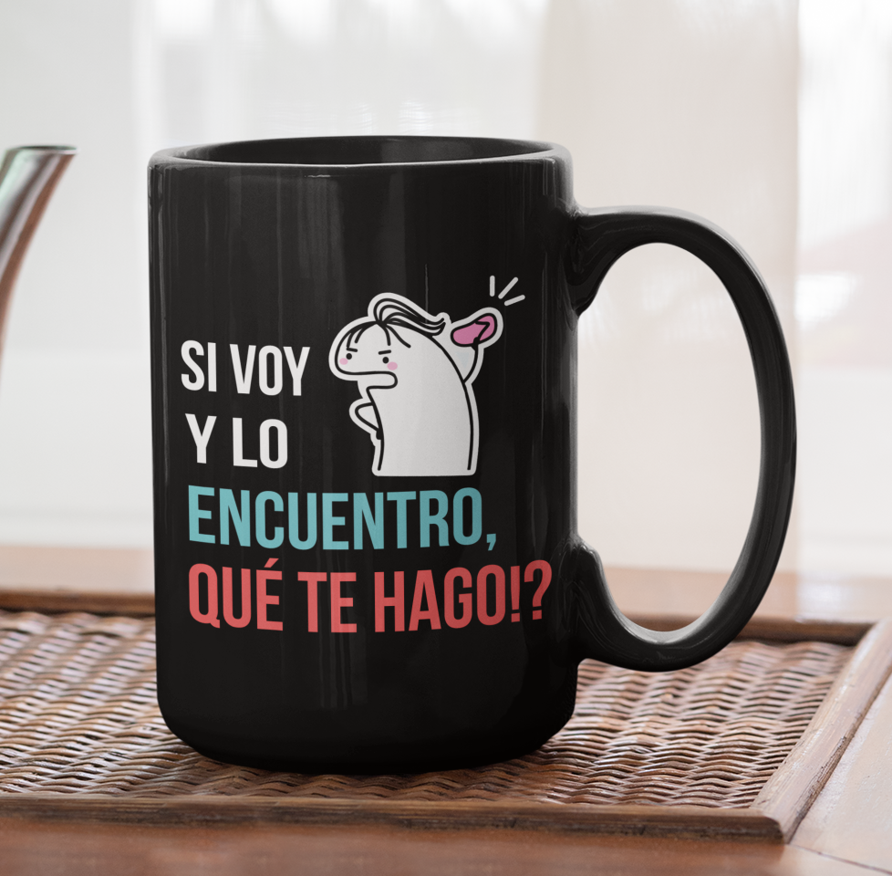 Taza Si voy y lo encuentro, QUÉ TE HAGO!?  | Tazas Día de la Madre - Tazas para Mamá | Taza Negra de 15 oz 