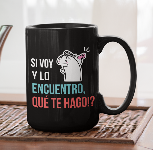 Taza Si voy y lo encuentro, QUÉ TE HAGO!?  | Tazas Día de la Madre - Tazas para Mamá | Taza Negra de 15 oz 