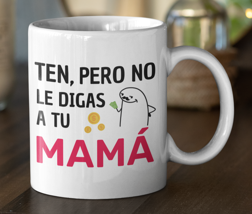 Taza Ten, pero no le digas a tu mamá - Taza Blanca 11 oz -Tazas Día del Padre - Tazas para Papá