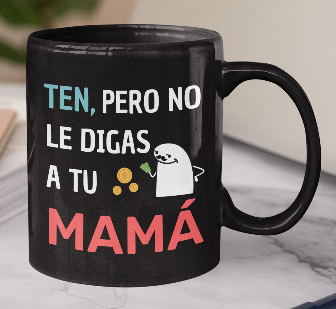 Taza Ten, pero no le digas a tu mamá - Taza Negra 11 oz -Tazas Día del Padre - Tazas para Papá