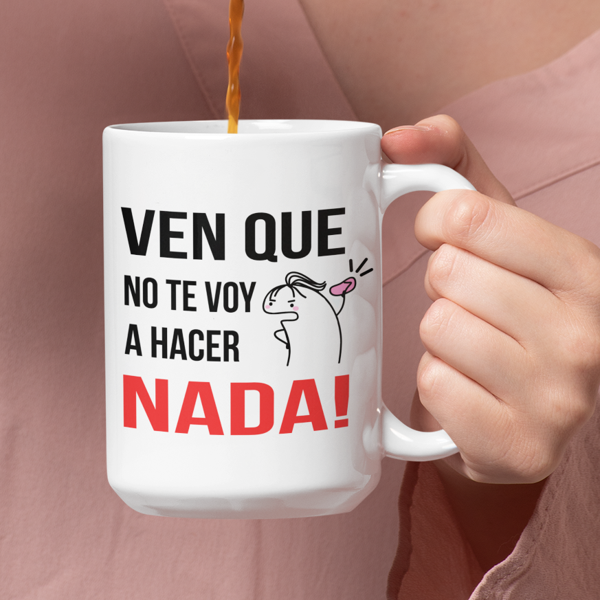 Taza Ven que no te voy a hacer nada!  | Tazas Día de la Madre - Tazas para Mamá | Taza Blanca de 15 oz