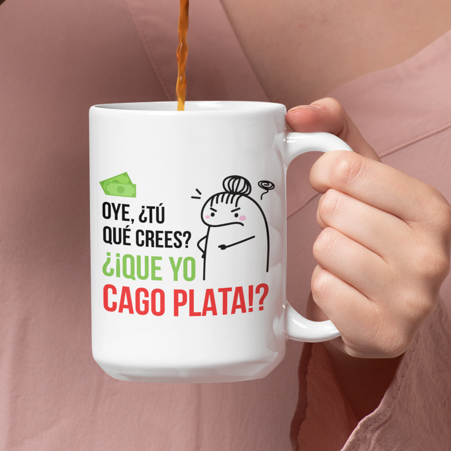 Taza Oye, ¿Tú que crees? ¿¡Que yo CAGO PLATA!?  | Tazas Día de la Madre - Tazas para Mamá | Taza Blanca de 15 oz
